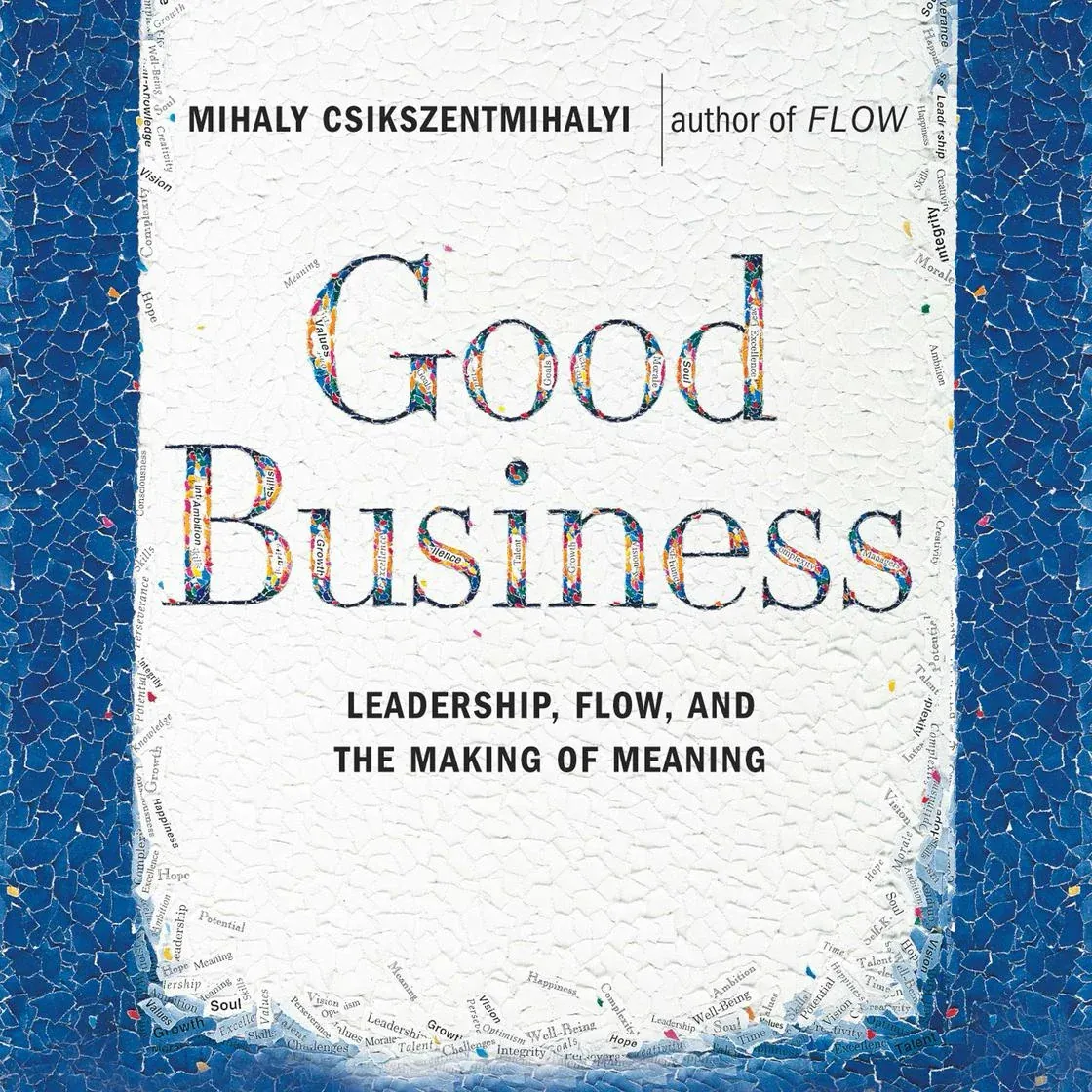 Good Business: Leadership, Flow and the Making of Meaning